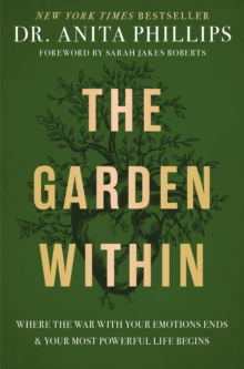 Image for The Garden Within: Where the War With Your Emotions Ends and Your Most Powerful Life Begins