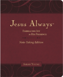 Jesus Always Note-Taking Edition, Leathersoft, Burgundy, with Full Scriptures: Embracing Joy in His Presence (a 365-Day Devotional)