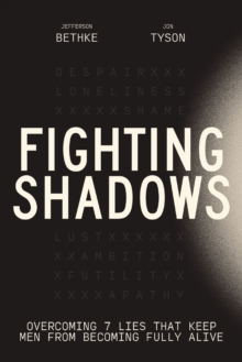Image for Fighting Shadows: Overcoming 7 Lies That Keep Men From Becoming Fully Alive