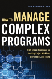 Image for How to Manage Complex Programs : High-Impact Techniques for Handling Project Workflow, Deliverables, and Teams