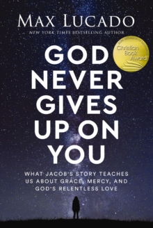 God Never Gives Up on You: What Jacob’s Story Teaches Us About Grace, Mercy, and God’s Relentless Love