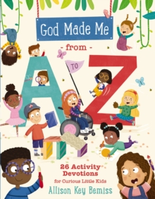 Image for God Made Me from A to Z : 26 Activity Devotions for Curious Little Kids