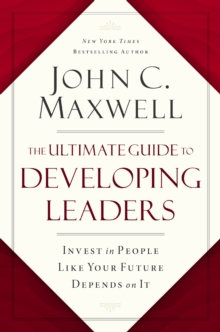 Image for The Ultimate Guide to Developing Leaders : Invest in People Like Your Future Depends on It
