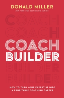 Image for Coach Builder : How to Turn Your Expertise Into a Profitable Coaching Career
