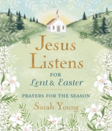 Jesus Listens--for Lent and Easter, Padded Hardcover, with Full Scriptures