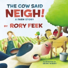 The Cow Said Neigh! (board book): A Farm Story