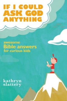 If I Could Ask God Anything: Awesome Bible Answers for Curious Kids