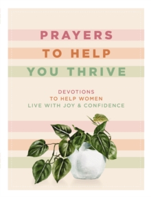 Image for Prayers to Help You Thrive : Devotions to Help Women Live with Joy and   Confidence