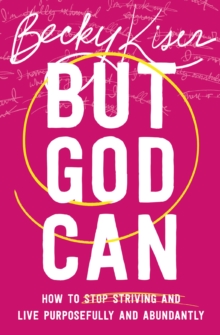 Image for But God Can: How to Stop Striving and Live Purposefully and Abundantly