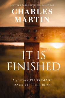 Image for It Is Finished: A 40-Day Pilgrimage Back to the Cross