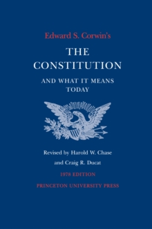 Edward S. Corwin's Constitution and What It Means Today - Corwin, Edward S.