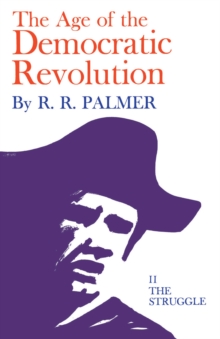 The age of the democratic revolution: a political history of Europe and America, 1760-1800. (The struggle) - Palmer, R. R.