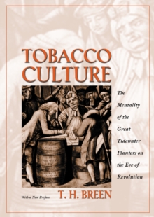 Tobacco culture: the mentality of the great Tidewater planters on the eve of revolution - Breen, T. H.