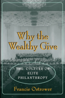 Image for Why the wealthy give: the culture of elite philanthropy