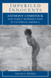 Image for Imperiled Innocents: Anthony Comstock and Family Reproduction in Victorian America