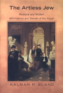 Image for The artless Jew: medieval and modern affirmations and denials of the visual