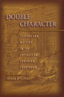 Image for Double Character: Slavery and Mastery in the Antebellum Southern Courtroom