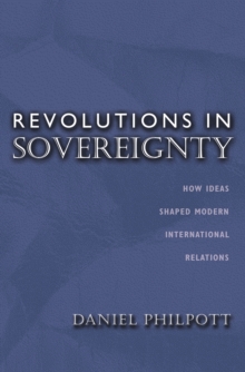 Image for Revolutions in sovereignty: how ideas shaped modern international relations