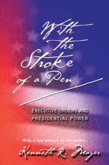 Image for With the Stroke of a Pen: Executive Orders and Presidential Power