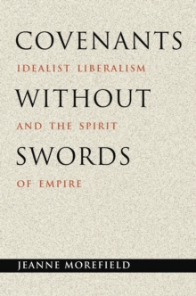 Image for Covenants without swords: idealist liberalism and the spirit of empire
