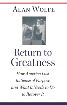Image for Return to greatness: how America lost its sense of purpose and what it needs to do to recover it