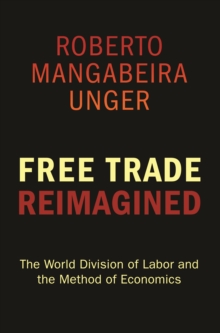 Image for Free trade reimagined: the world division of labor and the method of economics