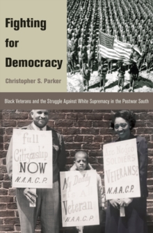 Image for Fighting for democracy: Black veterans and the struggle against white supremacy in the postwar South