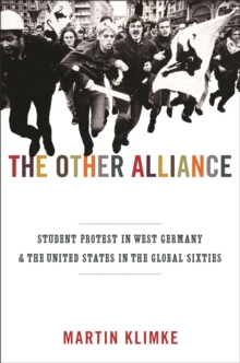 Image for The other alliance: student protest in West Germany and the United States in the global sixties