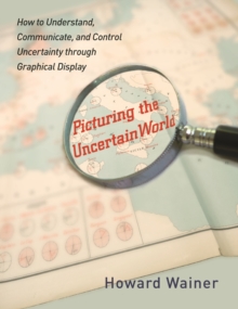 Image for Picturing the Uncertain World: How to Understand, Communicate, and Control Uncertainty Through Graphical Display