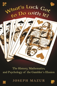 Image for What's luck got to do with it?: the history, mathematics, and psychology behind the gambler's illusion