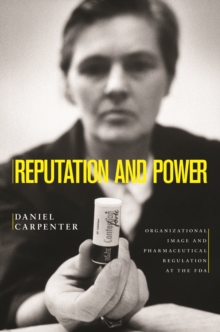 Image for Reputation and Power: Organizational Image and Pharmaceutical Regulation at the FDA
