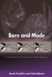 Image for Born and Made: An Ethnography of Preimplantation Genetic Diagnosis