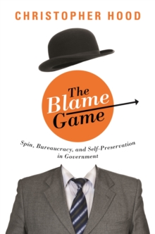 Image for The blame game: spin, bureaucracy, and self-preservation in government