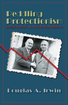 Image for Peddling protectionism: Smoot-Hawley and the Great Depression