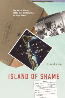 Image for Island of shame: the secret history of the U.S. military base on Diego Garcia