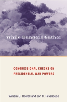 Image for While dangers gather: congressional checks on presidential war powers