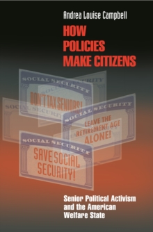 Image for How policies make citizens: senior political activism and the American welfare state