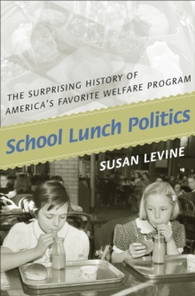 Image for School lunch politics: the surprising history of America's favorite welfare program