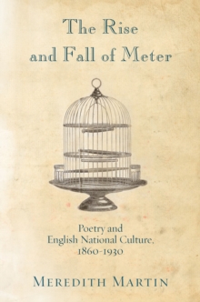 Image for The rise and fall of meter: poetry and English national culture, 1860-1930