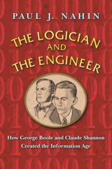 Image for The logician and the engineer: how George Boole and Claude Shannon created the information age