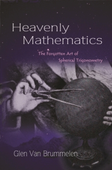 Image for Heavenly mathematics: the forgotten art of spherical trigonometry