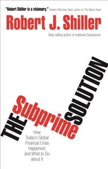 Image for The subprime solution: how today's global financial crisis happened, and what to do about it
