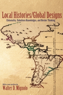 Image for Local histories/global designs: coloniality, subaltern knowledges, and border thinking