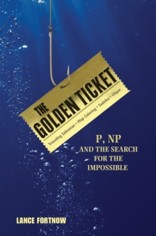 Image for The golden ticket: P, NP, and the search for the impossible