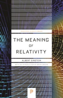 Image for The Meaning of Relativity: Including the Relativistic Theory of the Non-Symmetric Field (Fifth Edition)