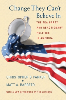 Image for Change They Can't Believe In: The Tea Party and Reactionary Politics in America