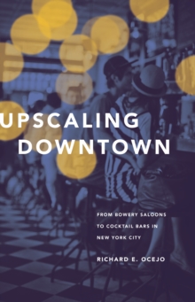 Image for Upscaling downtown: from Bowery saloons to cocktail bars in New York City