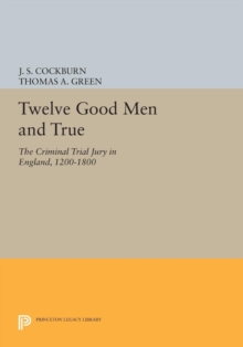 Image for Twelve good men and true: the criminal trial jury in England, 1200-1800