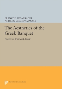 Image for The Aesthetics of the Greek Banquet: Images of Wine and Ritual