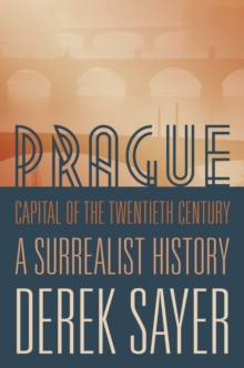 Image for Prague, Capital of the Twentieth Century: A Surrealist History